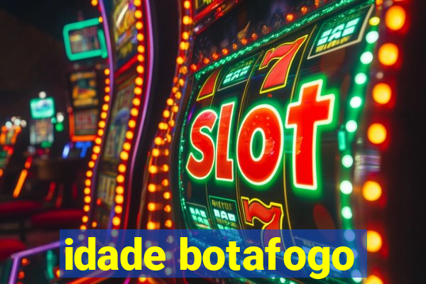idade botafogo